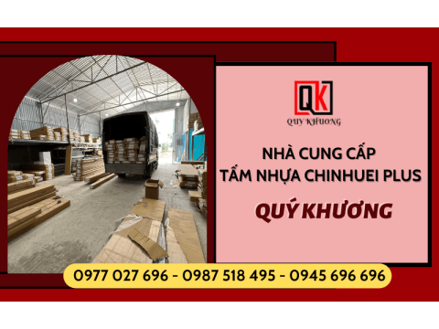 Nội thất nhựa Đài Loan Quý Khương - nhà cung cấp tấm nhựa ChinHuei Plus hàng đầu khu vực Miền Nam